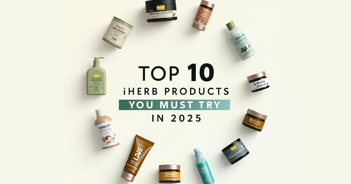 Top 10 iHerb Products You Must Try in 2025